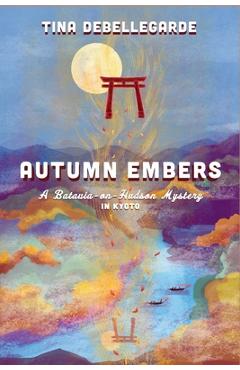 Autumn Embers: A Batavia-on-Hudson Mystery - Tina Debellegarde