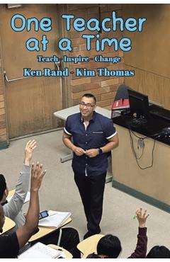 One Teacher at a Time: Teach - Inspire - Change - Ken Rand