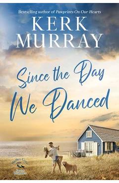 Since the Day We Danced: Hadley Cove Sweet Romance - Kerk Murray
