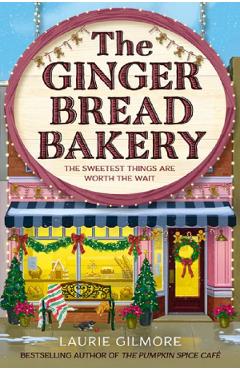 The Gingerbread Bakery - Laurie Gilmore