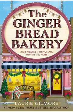 The Gingerbread Bakery - Laurie Gilmore