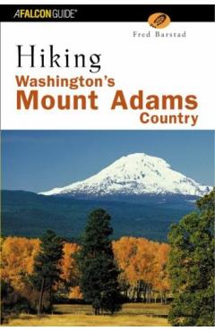 Hiking Washington's Mount Adams Country: A Guide to the Mount Adams, Indian Heaven, and Trapper Creek Wilderness Areas of Washington's Southern Cascad - Fred Barstad