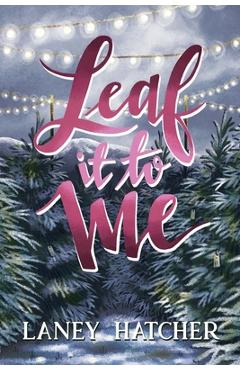 Leaf It to Me: A Small-Town Slow Burn Romance - Laney Hatcher