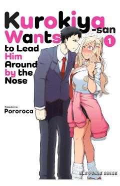Kurokiya-San Wants to Lead Him Around by the Nose Volume 1 - Pororoca Pororoca