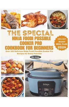 The Special Ninja Foodi Possible Cooker Pro Cookbook for Beginners: Over 100 Delicious Ninja Foodi Possible Cooker Pro Recipes for Every Function - Ava Johnson