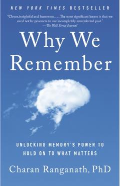 Why We Remember: Unlocking Memory's Power to Hold on to What Matters - Charan Ranganath