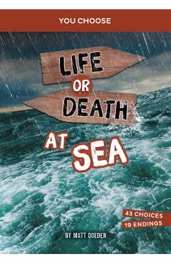 Life or Death at Sea: An Interactive Survival Adventure - Matt Doeden
