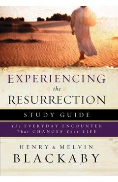 Experiencing the Resurrection Study Guide: The Everyday Encounter That Changes Your Life - Henry Blackaby