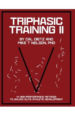 Triphasic Training II: 14 High-Performance Methods to Unlock Elite Athletic Development - Mike T. Nelson
