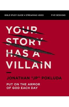 Your Story Has a Villain Bible Study Guide plus Streaming Video: Put on the Armor of God Each Day - Jonathan Pokluda