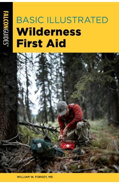 Basic Illustrated Wilderness First Aid - William Forgey
