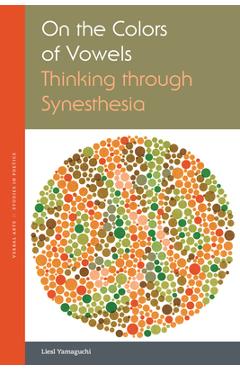 On the Colors of Vowels: Thinking Through Synesthesia - Liesl Yamaguchi