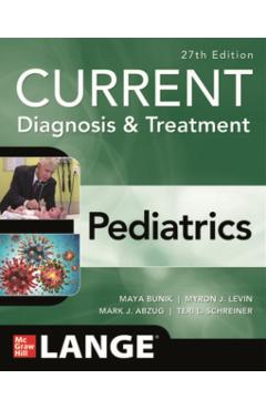 Current Diagnosis & Treatment Pediatrics, 27th Edition - Maya Bunik