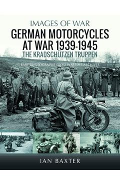 German Motorcycles at War, 1939-1945: The Kradschützen Truppen - Ian Baxter