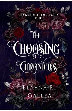 The Choosing Chronicles: Ryker and Brynleigh\'s Duet - Elayna R. Gallea