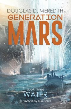 Water: Generation Mars, Book Three - Douglas D. Meredith
