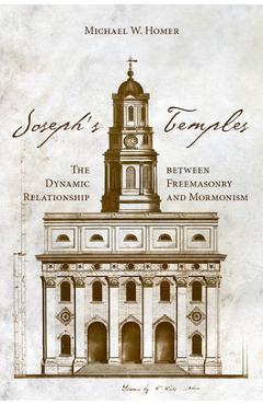 Joseph's Temples: The Dynamic Relationship Between Freemasonry and Mormonism - Michael W. Homer - Imagine 1