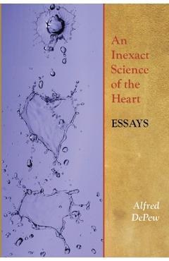 An Inexact Science of the Heart: Essays -