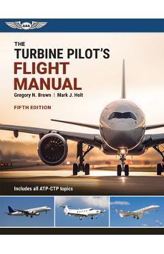 The Turbine Pilot's Flight Manual - Gregory N. Brown