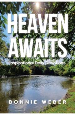Heaven Awaits: Inspirational Daily Devotions - Bonnie Weber