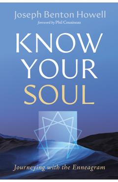 Know Your Soul: Journeying with the Enneagram - Joseph Benton Howell