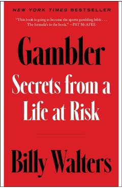 Gambler: Secrets from a Life at Risk - Billy Walters