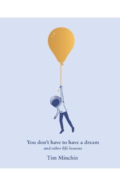 You Don\'t Have to Have a Dream: And Other Life Lessons - Tim Minchin