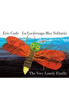 The Very Lonely Firefly/La Luciérnaga Muy Solitaria (Bilingual English-Spanish Edition) - Eric Carle