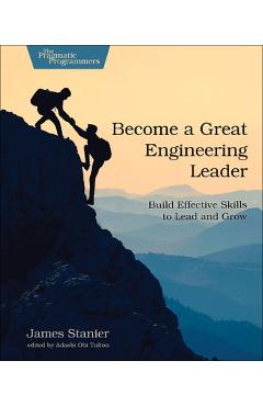 Become a Great Engineering Leader: Build Effective Skills to Lead and Grow -