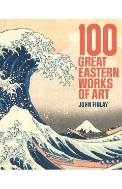 100 Great Eastern Works of Art - John Finlay