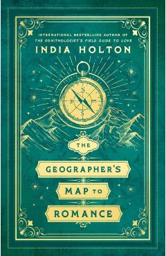 The Geographer's Map to Romance - India Holton