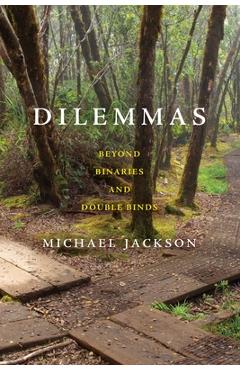 Dilemmas: Beyond Binaries and Double Binds - Michael Jackson
