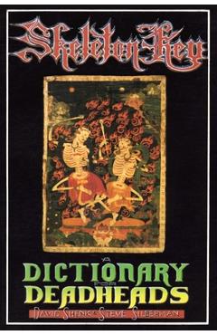 Skeleton Key: A Dictionary for Deadheads - David Shenk