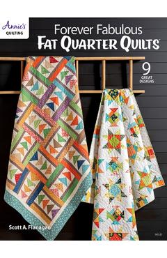 Forever Fabulous Fat Quarter Quilts - Scott A. Flanagan