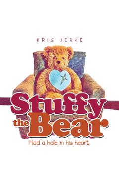 Stuffy the Bear: Had a Hole in His Heart -