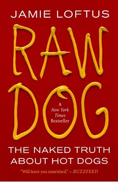 Raw Dog: The Naked Truth about Hot Dogs - Jamie Loftus