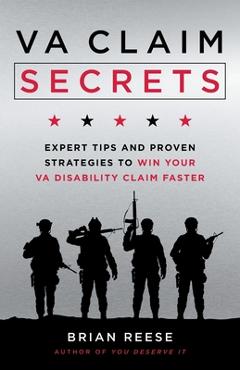 VA Claim Secrets: Expert Tips and Proven Strategies to Win Your VA Disability Claim Faster - Brian Reese