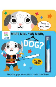 What Will You Wear, Dog? a Magic Water Painting Book about Going to a Dress-Up Party!