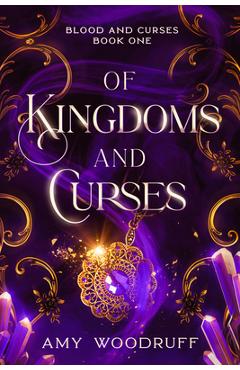 Of Kingdoms and Curses - Amy Woodruff