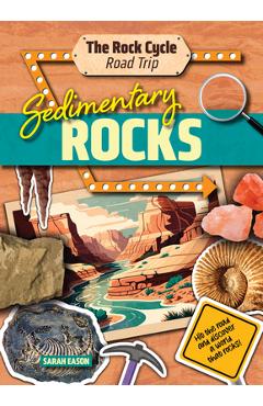 Sedimentary Rocks: Hit the Road and Discover a World That Rocks! - Sarah Eason