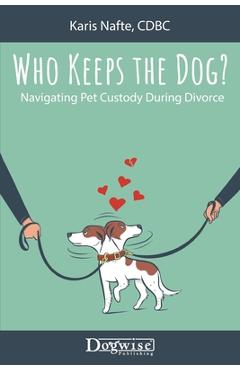 Who Keeps the Dog: Navigating Pet Custody During Divorce - Karis Nafte