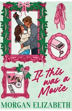 If This Was a Movie: A Single Dad Nanny Christmas Romantic Comedy - Morgan Elizabeth