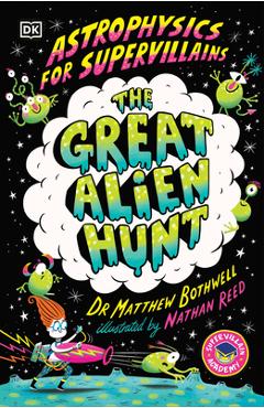 Astrophysics for Supervillains 2 the Great Alien Hunt - Matthew Bothwell