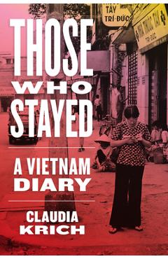 Those Who Stayed: A Vietnam Diary - Claudia Krich