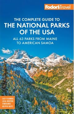 Fodor's Complete Guide to the National Parks of the USA: All 63 Parks from Maine to American Samoa -