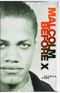 Malcolm Before X - Patrick Parr