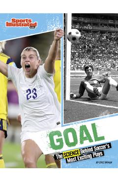 Goal: The Science Behind Soccer\'s Most Exciting Plays - Eric Braun