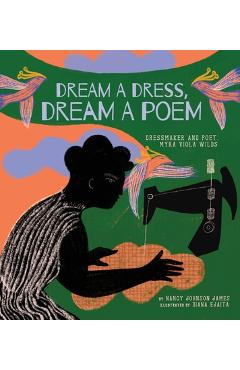 Dream a Dress, Dream a Poem: Dressmaker and Poet, Myra Viola Wilds (a Picture Book) - Nancy Johnson James