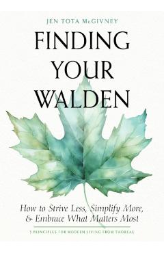 Finding Your Walden: How to Strive Less, Simplify More, and Embrace What Matters Most - Jen Tota Mcgivney