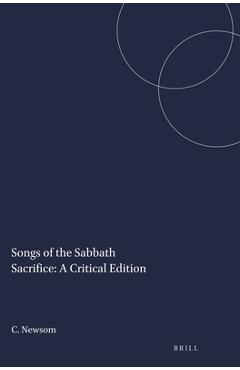 Songs of the Sabbath Sacrifice: A Critical Edition - Carol Newsom